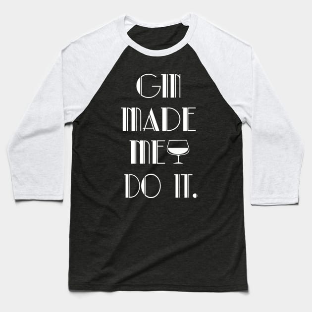 Gin Made Me Do It- Funny Drink Design Baseball T-Shirt by IceTees